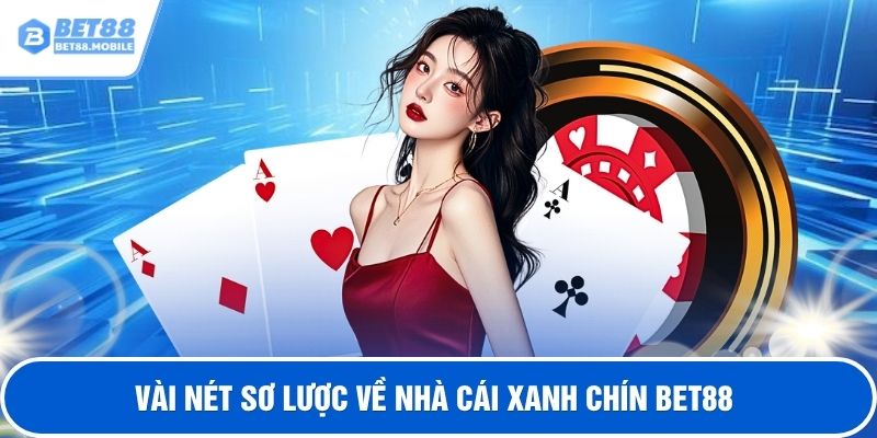 Vài nét sơ lược về nhà cái xanh chín BET88